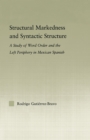 Image for Structural markedness and syntactic structure: a study of word order and the left periphery in Mexican Spanish