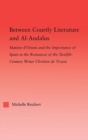 Image for Between courtly literature and Al-Andalus: oriental symbolism and influences in the romances of Chretien de Troyes