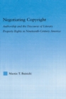 Image for Negotiating copyright: authorship and the discourse of literary property rights in nineteenth-century America