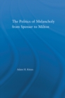 Image for Politics of Melancholy from Spenser to Milton