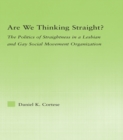 Image for Are We Thinking Straight?: The Politics of Straightness in a Lesbian and Gay Social Movement Organization