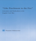 Image for Like parchment in the fire: literature and radicalism in the English civil war