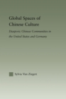 Image for Global spaces of Chinese culture: diasporic Chinese communities in the United States and Germany