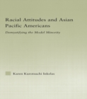 Image for Racial attitudes and Asian Pacific Americans: demystifying the model minority