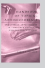 Image for Handbook of topical antimicrobials: industrial applications in consumer products and pharmaceuticals