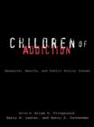 Image for Children of addiction: research, health, and public policy issues