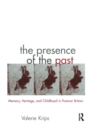 Image for Presence of the past: memory, heritage and childhood in post-war Britain : v. 21
