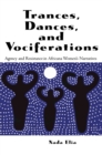Image for Trances, Dances and Vociferations: Agency and Resistance in Africana Women&#39;s Narratives