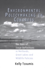 Image for Environmental policymaking in congress: the role of issue definitions in wetlands, great lakes and wildlife policy