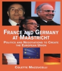 Image for France and Germany at Maastricht: politics and negotiations to create the European Union : v. 1084