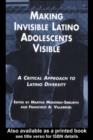 Image for Making invisible Latino adolescents visible: a critical approach to Latino diversity : v. 7
