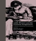 Image for LITTLE WOMEN and THE FEMINIST IMAGINATION: Criticism, Controversy, Personal Essays