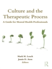 Image for Culture and the therapeutic process: a guide for mental health professionals