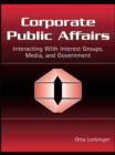 Image for Corporate public affairs: interacting with interest groups, media, and governments