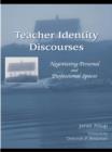 Image for Teacher identity discourses: negotiating personal and professional spaces