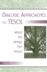 Image for Dialogic Approaches to TESOL: Where the Ginkgo Tree Grows