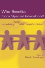Image for Who Benefits From Special Education?: Remediating (Fixing) Other People&#39;s Children
