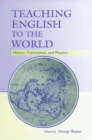 Image for Teaching English to the World: History, Curriculum, and Practice