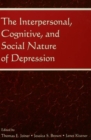 Image for The Interpersonal, Cognitive, and Social Nature of Depression