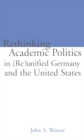 Image for Re-thinking academic politics in (re)unified Germany and the United States: comparative academic politics &amp; the case of East German historians : v.7