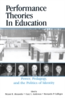 Image for Performance Theories in Education: Power, Pedagogy, and the Politics of Identity