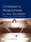 Image for Children&#39;s responses to the screen: a media psychological approach