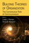 Image for Building theories of organization: the constitutive role of communication