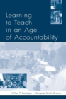 Image for Learning to Teach in an Age of Accountability