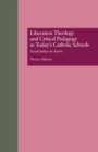 Image for Liberation theology and critical pedagogy in today&#39;s Catholic schools: social justice in action