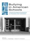 Image for Bullying in American schools: a social-ecological perspective on prevention and intervention