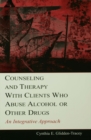 Image for Counseling and therapy with clients who abuse alcohol or other drugs: an integrative approach
