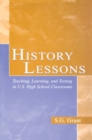 Image for History Lessons: Teaching, Learning, and Testing in U.S. High School Classrooms