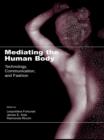 Image for Mediating the human body: technology, communication, and fashion