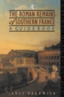 Image for The Roman remains of southern France: a guide book.