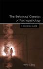 Image for The Behavioral Genetics of Psychopathology: A Clinical Guide