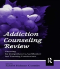 Image for Addiction counseling review: preparing for comprehensive, certification, and licensing examinations