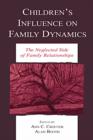 Image for Children&#39;s Influence on Family Dynamics: The Neglected Side of Family Relationships