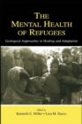 Image for The mental health of refugees: ecological approaches to healing and adaptation