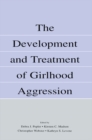 Image for The Development and Treatment of Girlhood Aggression