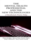 Image for The mental health professional and the new technologies: a handbook for practice today