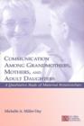 Image for Communication Among Grandmothers, Mothers, and Adult Daughters: A Qualitative Study of Maternal Relationships