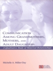 Image for Communication among grandmothers, mothers, and adult daughters: a qualitative study of maternal relationships