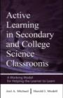 Image for Active Learning in Secondary and College Science Classrooms: A Working Model for Helping the Learner To Learn