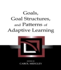 Image for Goals, Goal Structures, and Patterns of Adaptive Learning