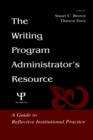 Image for The writing program administrator&#39;s resource: a guide to reflective institutional practice