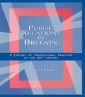 Image for Public Relations in Britain: A History of Professional Practice in the Twentieth Century