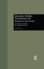 Image for Education, modern development, and indigenous knowledge: an analysis of academic knowledge production