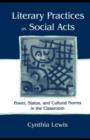 Image for Literary Practices As Social Acts: Power, Status, and Cultural Norms in the Classroom