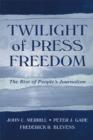 Image for Twilight of Press Freedom: The Rise of People&#39;s Journalism