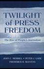 Image for Twilight of press freedom: the rise of people&#39;s journalism
